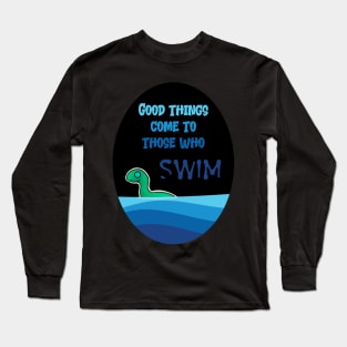 Good Things Happen to Those who Swim Long Sleeve T-Shirt